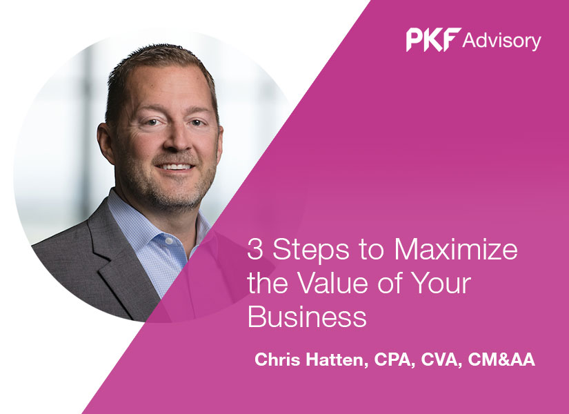 3 Steps to Maximize the Value of Your Business
